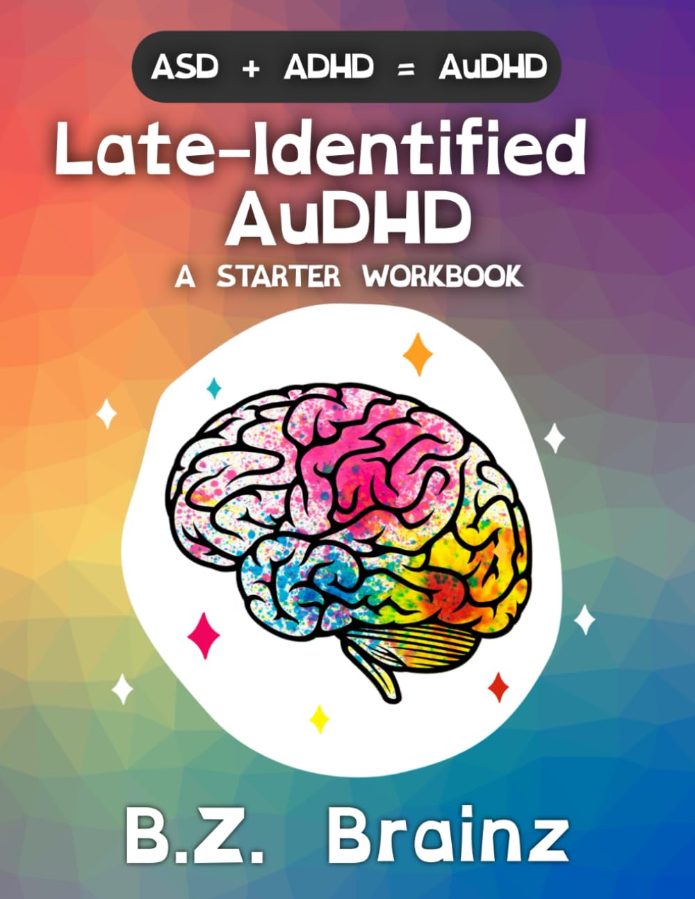 Late-Identified AuDHD: A Starter Workbook (A Neurospicy Workbook)