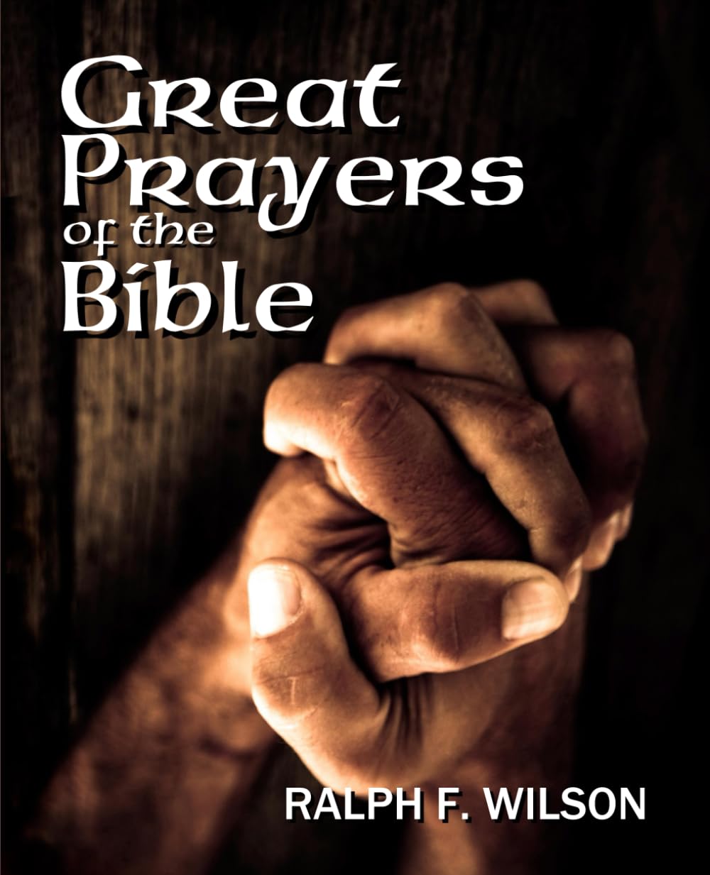 Great Prayers of the Bible: Discipleship Lessons in Petition and Intercession (JesusWalk Bible Study Series)