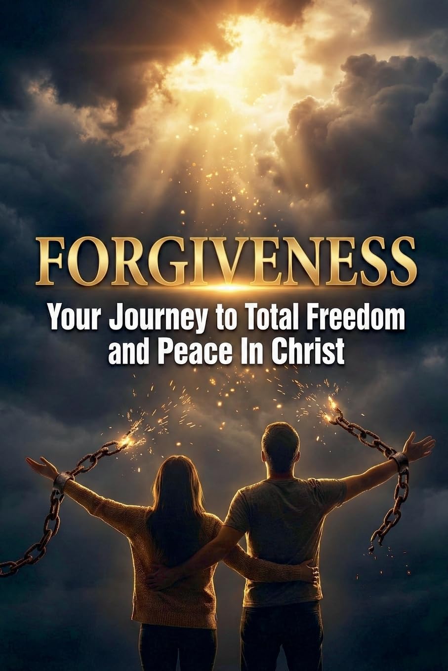 Forgiveness - Your Journey to Total Freedom & Peace in Christ: 2 (Turn to Jesus Christ)