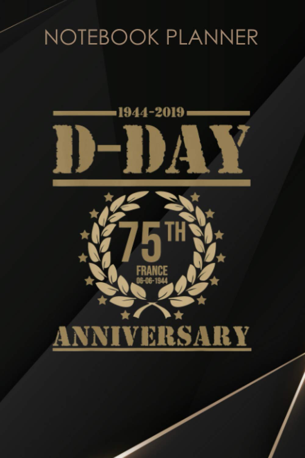 Notebook Planner D Day 75Th Anniversary 1944 2019: 114 Pages, 6x9 inch, Daily, Paycheck Budget, Happy, Hour, Work List, Mom