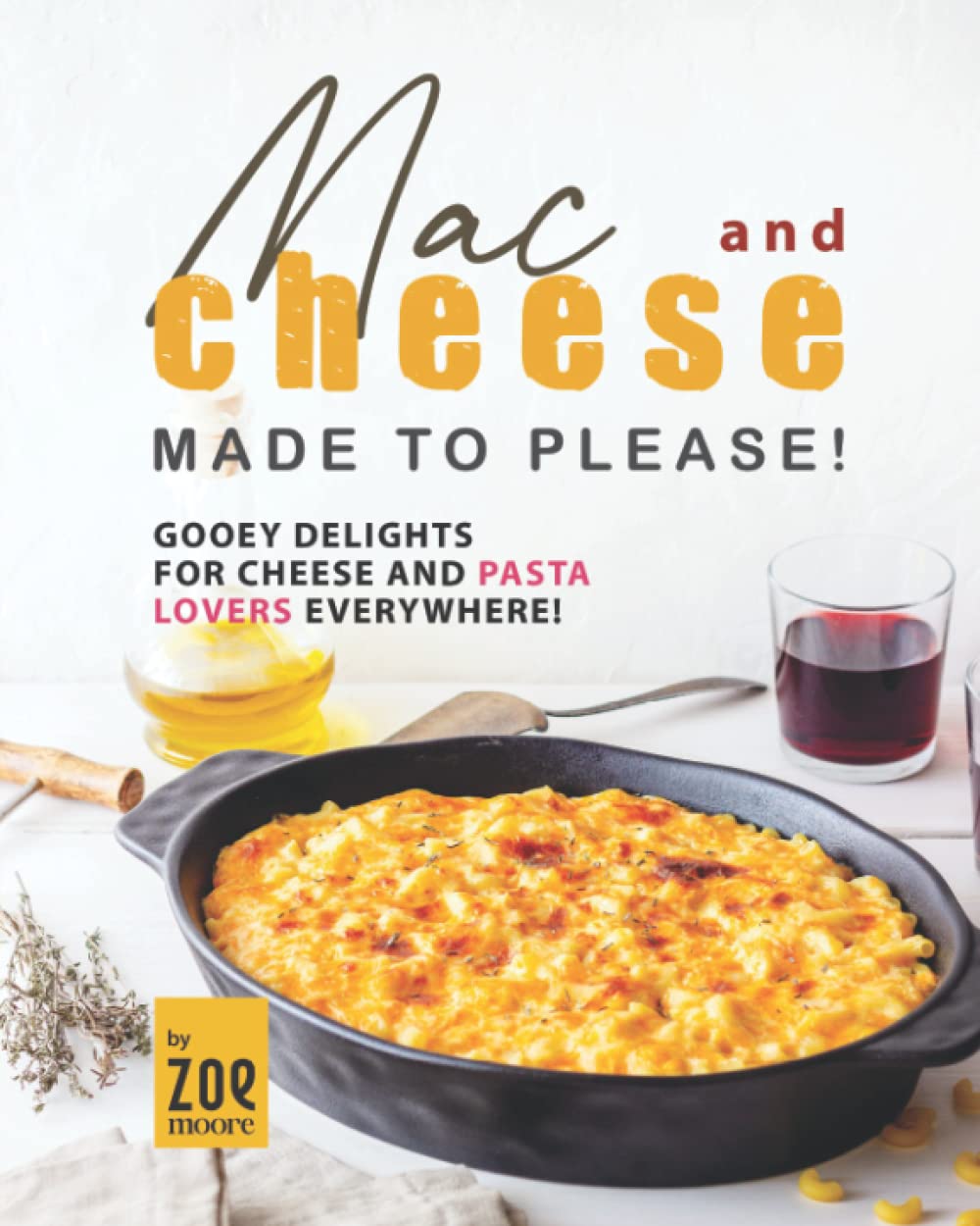 Mac and Cheese Made to Please!: Gooey Delights for Cheese and Pasta Lovers Everywhere!