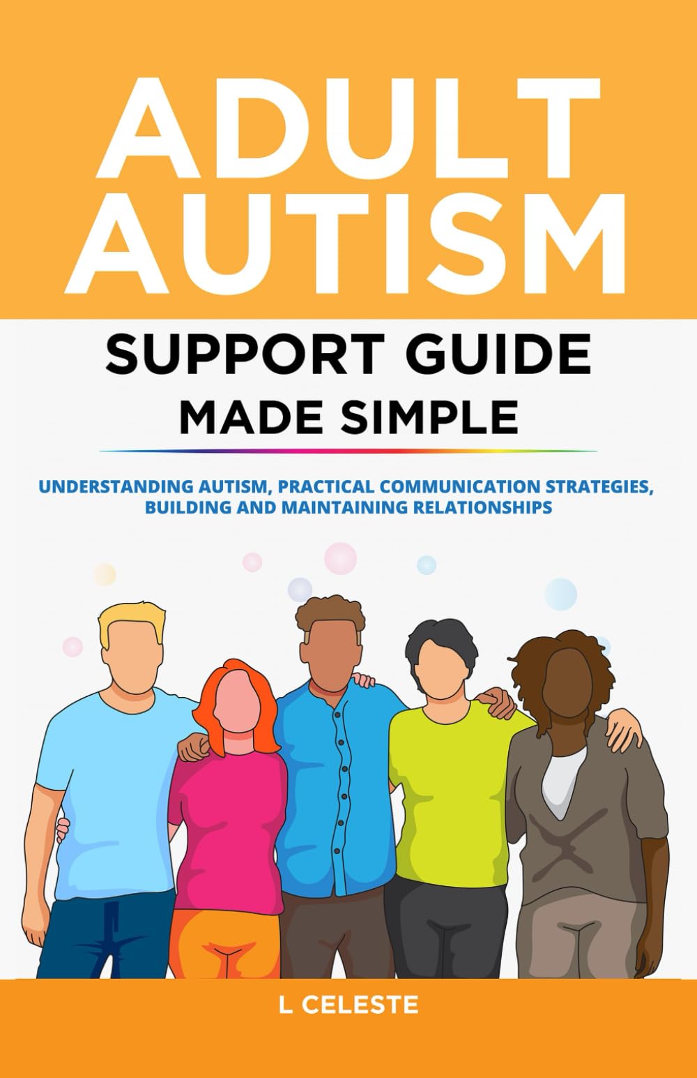 Adult Autism Support Guide Made Simple: Understanding Autism, Practical Communication Strategies, Building and Maintaining Relationships