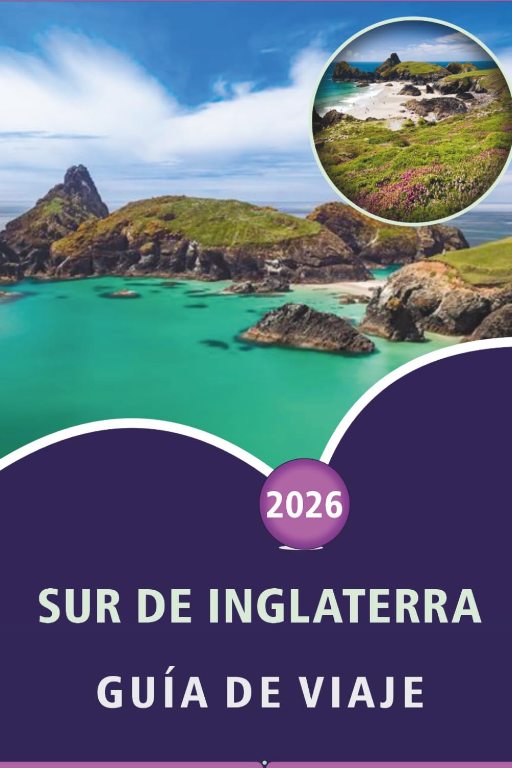 SUR DE INGLATERRA GUÍA DE VIAJE 2026: Explora la belleza costera, las principales atracciones, los monumentos históricos, el paisaje rural, la ... y consejos prácticos para todos los viajeros.