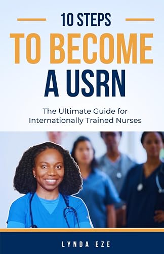 10 Steps to Become a United States Registered Nurse (USRN): The Ultimate Guide for Internationally Trained Nurses