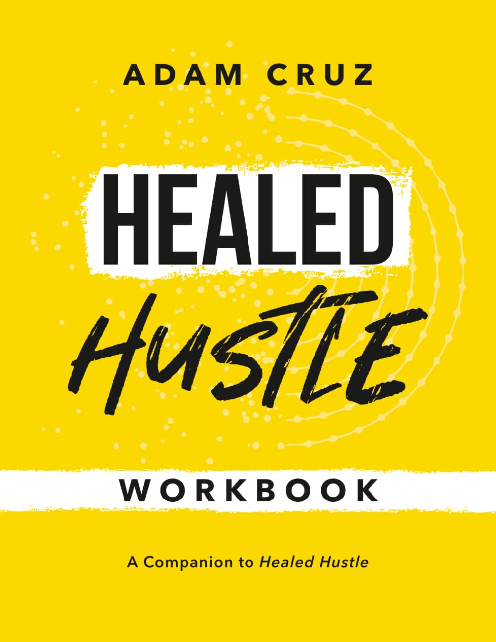 Healed Hustle Workbook: A Companion to Healed Hustle