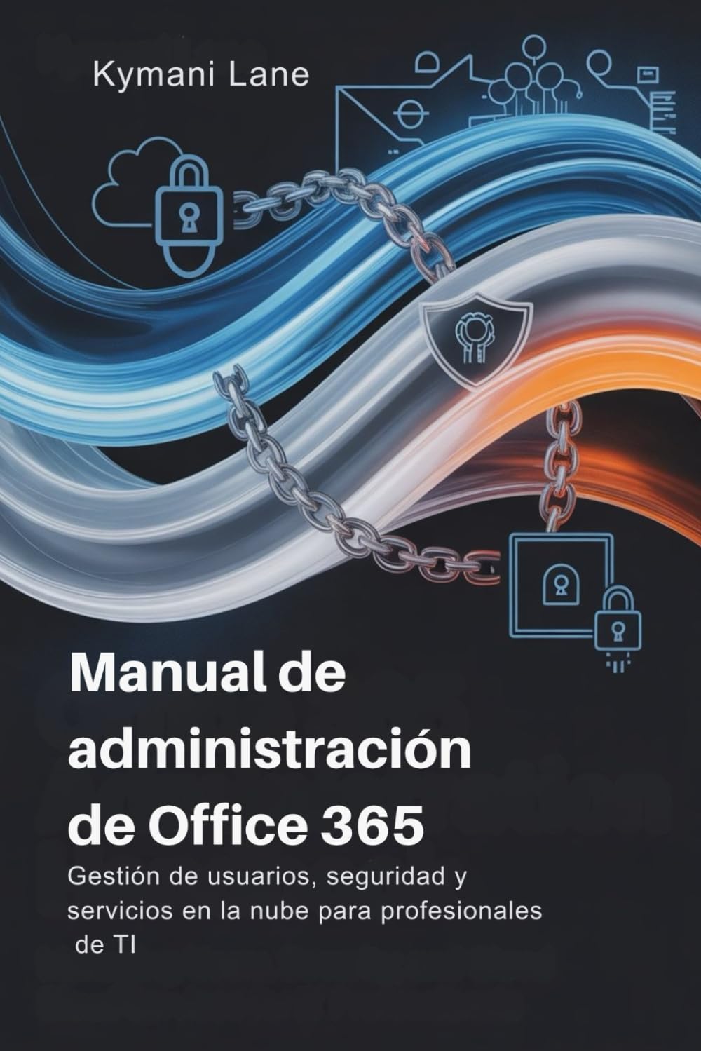 Manual de administración de Office 365: Gestión de usuarios, seguridad y servicios en la nube para profesionales de TI