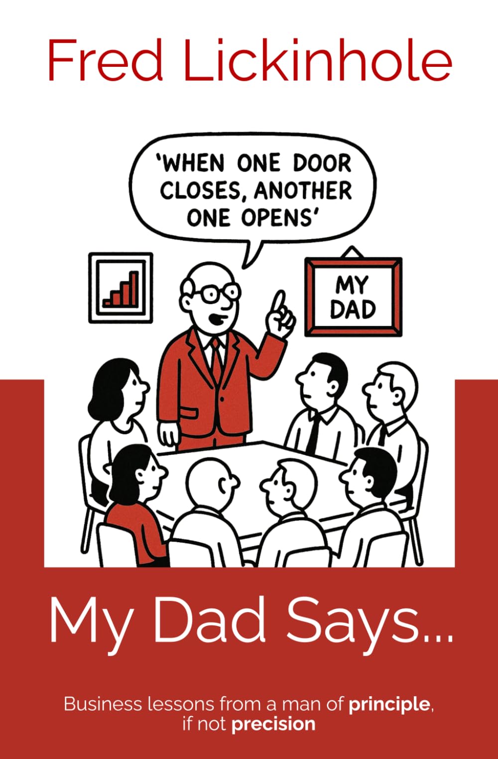 My Dad Says...: Business lessons from a man of principle, if not precision