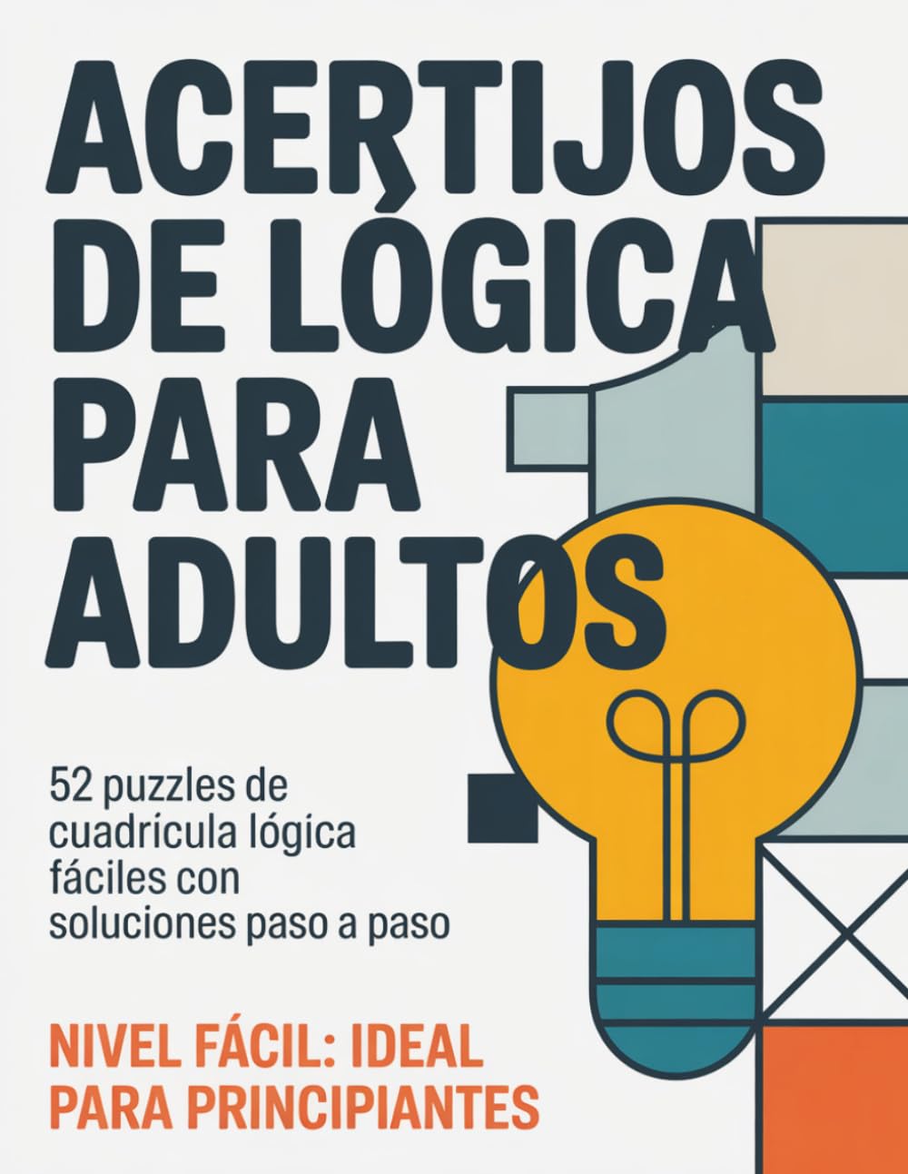 Acertijos de Lógica para Adultos: 52 puzzles de cuadrícula lógica fáciles con soluciones paso a paso. Nivel Fácil: ideal para principiantes.