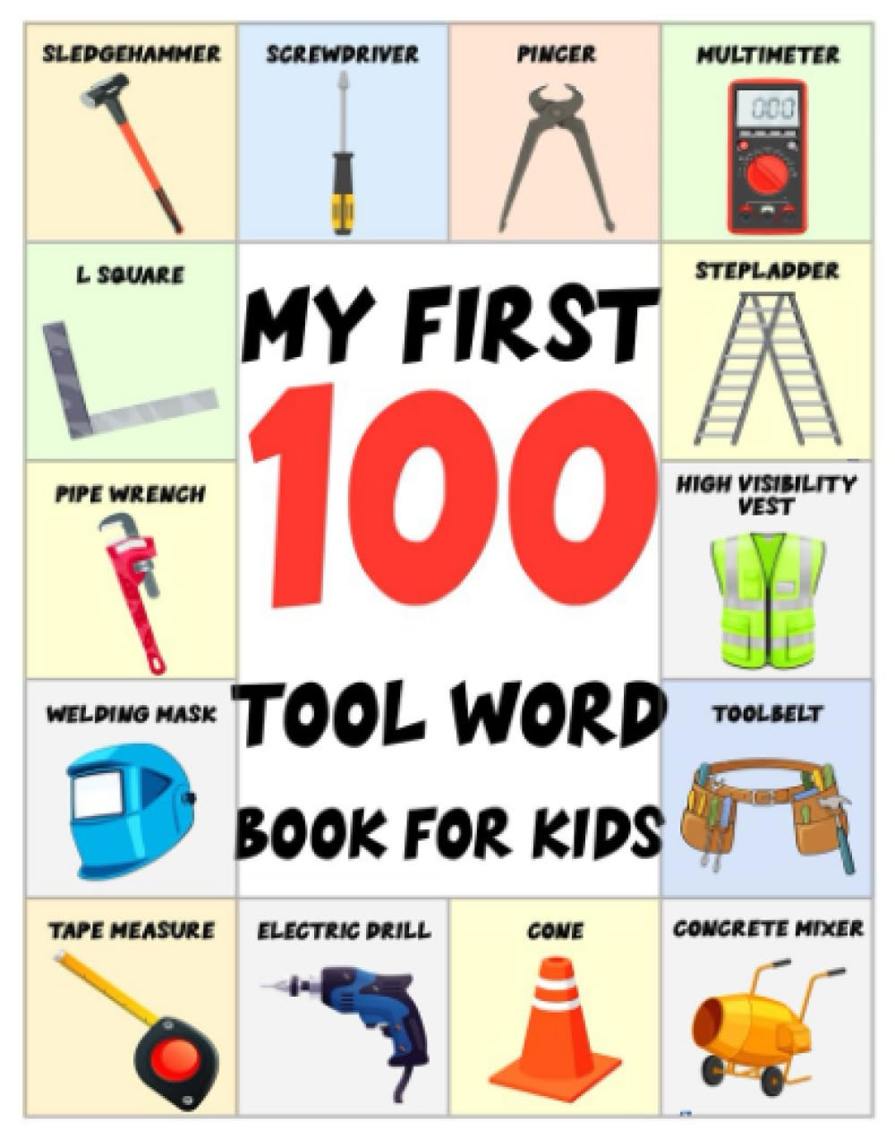 My First 100 Tool word book for kids: Teach kids and children's about most tools used by builders, mechanics, painters, plumbers, gardeners, electricians, welders, carpenters.
