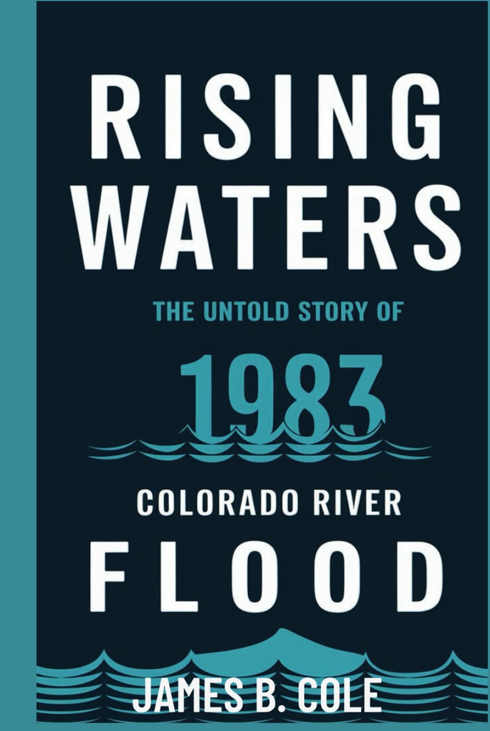 Rising Waters: The Untold Story of the 1983 Colorado River Flood