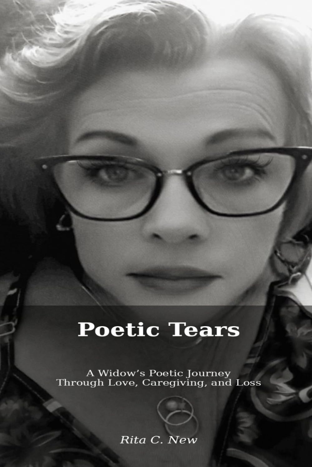 Poetic Tears: A Widow's Poetic Journey Through Love, Care-giving, and Loss