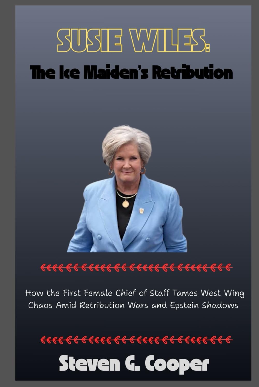 Susie Wiles:The Ice Maiden’s Retribution: How the First Female Chief of Staff Tames West Wing Chaos Amid Retribution Wars and Epstein Shadows