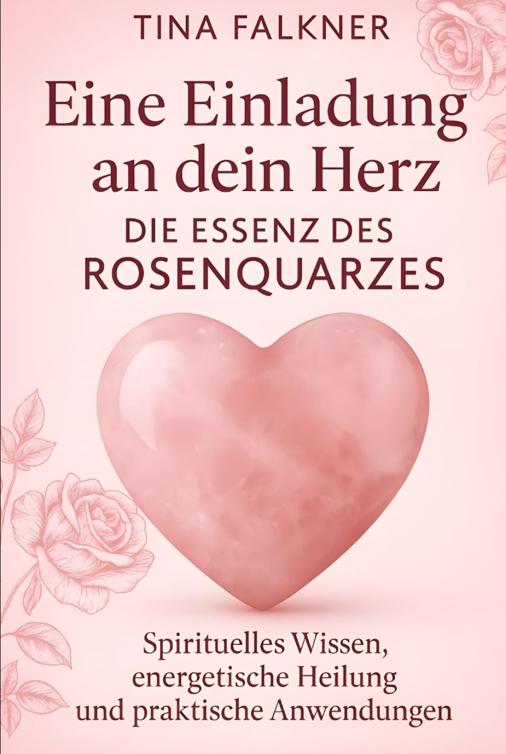 Eine Einladung an dein Herz – Die Essenz des Rosenquarzes: Spirituelles Wissen, energetische Heilung und praktische Anwendungen