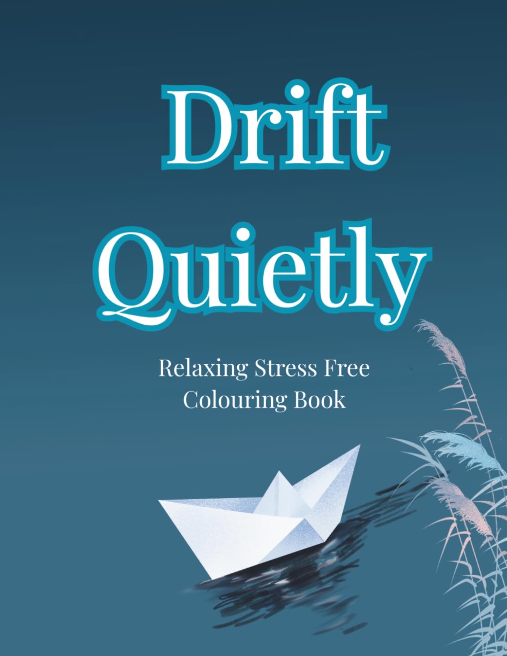 Drift Quietly: A Relaxing Stress Relief Colouring Book for Adults Mindfulness, Calm & Anxiety Relief