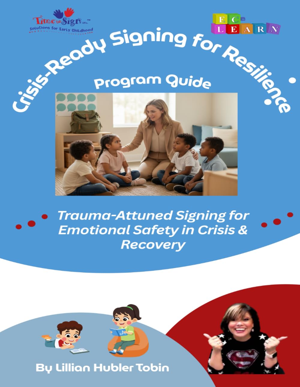 Crisis Ready Signing for Resilience Program Guide: Trauma-Attuned Signing for Emotional Safety in Crisis & Recovery