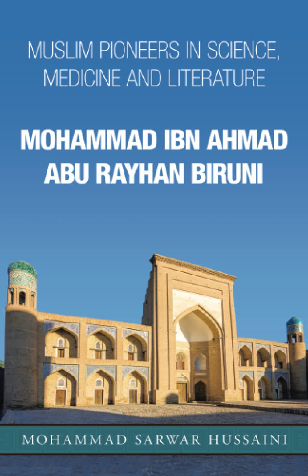Mohammad Ibn Ahmad Abu Rayhan Biruni: Muslim Pioneers in Science, Medicine and Literature