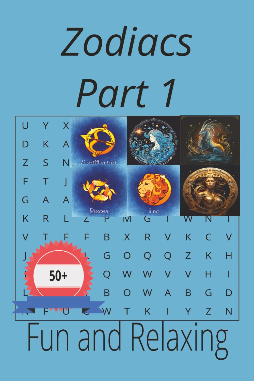 Zodiacs Part 1: Enjoy solving your one zodiac sign and many more,50+ puzzles for fun and relaxation at home or on hollidays for teens,adults and seniors.