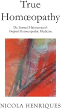 True Homœopathy: Dr. Samuel Hahnemann's Original Homœopathic Medicine