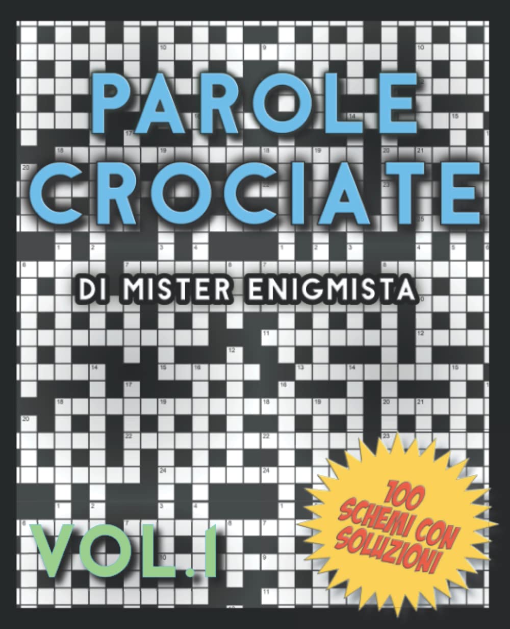 Parole Crociate di Mister Enigmista Vol. 1: 100 Schemi 15x15 con Soluzioni in calce - Enigmistica per adulti per ore e ore di intrattenimento!