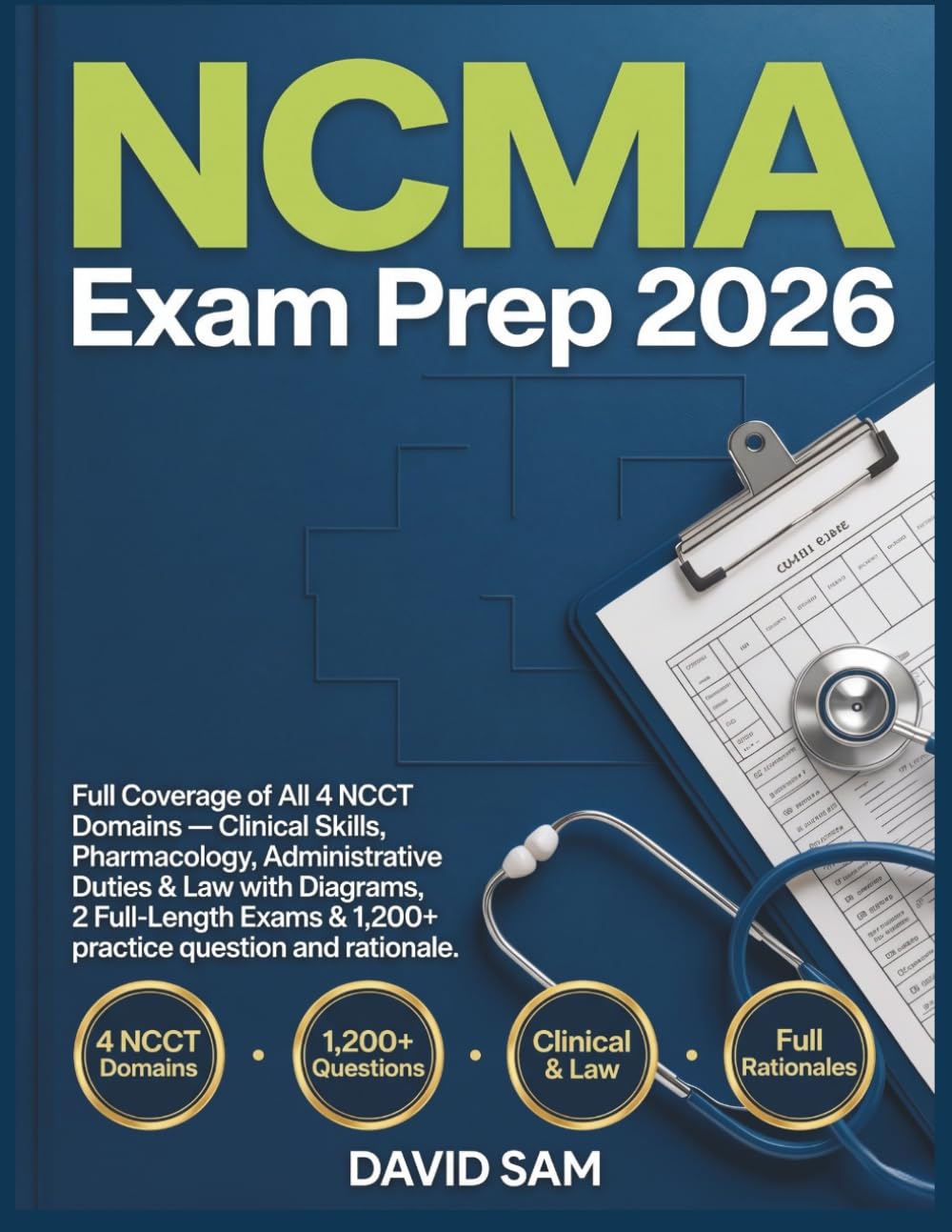 NCMA Exam Prep 2026: Full Coverage of All 4 NCCT Domains — Clinical Skills, Pharmacology, Administrative Duties & Law with Diagrams, 2 Full-Length Exams & 1,200+ practice questions and rationales.