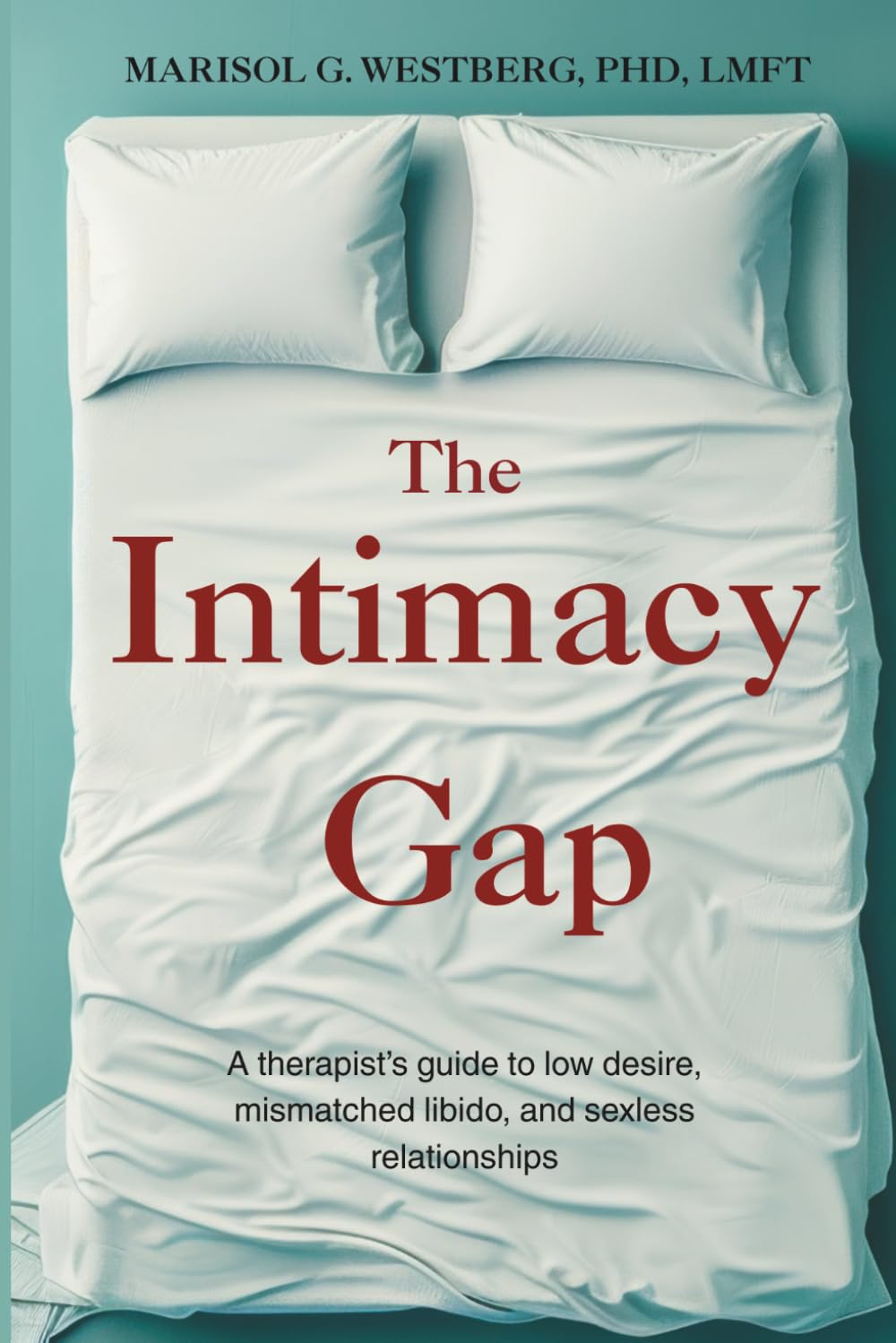 The Intimacy Gap: A therapist's guide to low desire, mismatched libido, and sexless relationships