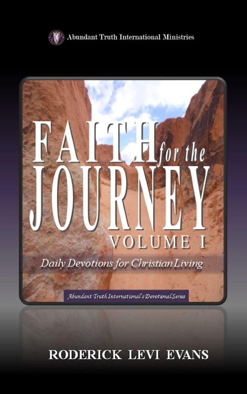 Faith for the Journey (Volume I): Daily Devotions for Christian Living: 1 (Abundant Truth International's Devotional)