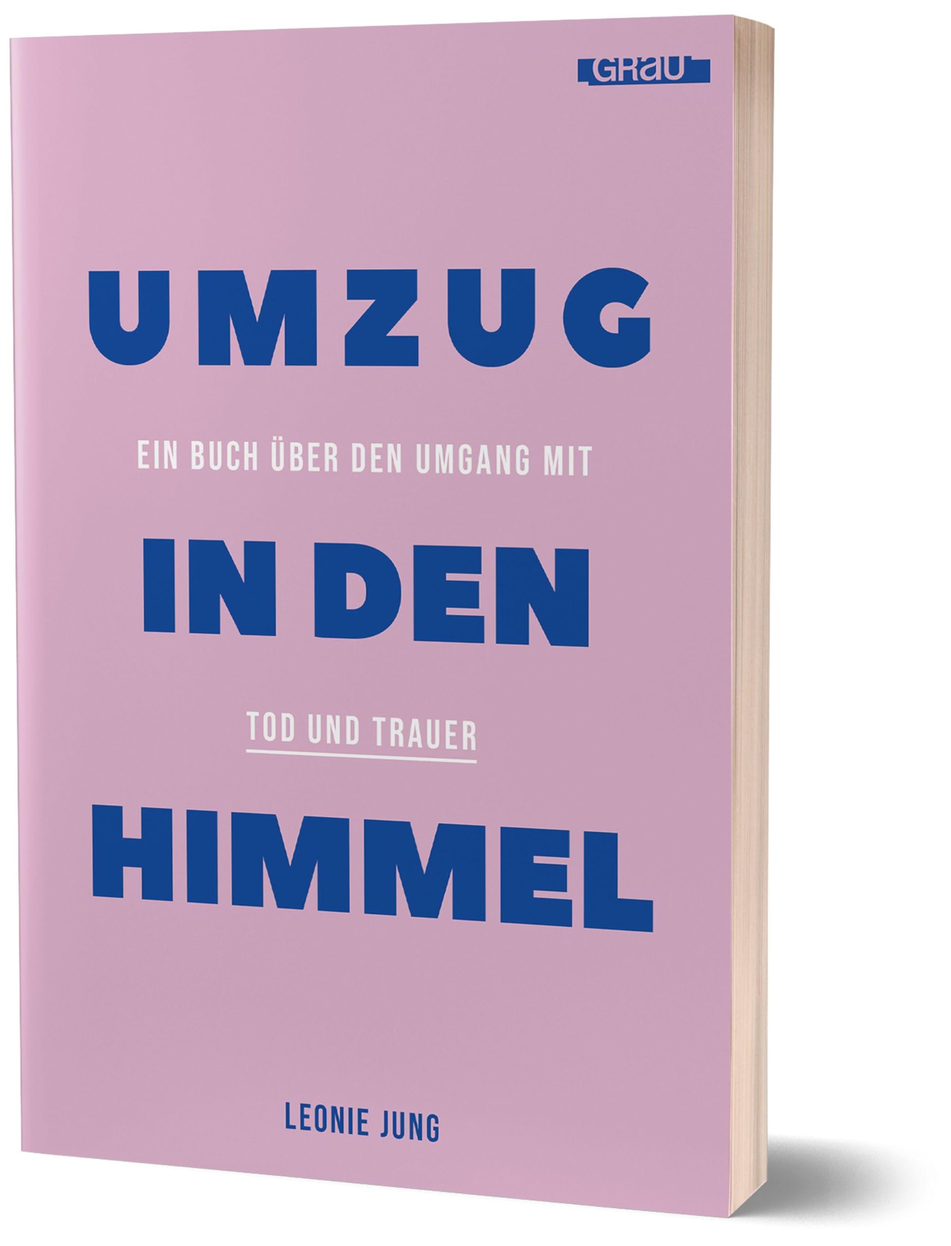 Umzug in den Himmel: Ein Buch über den Umgang mit Tod und Trauer von Leonie Jung