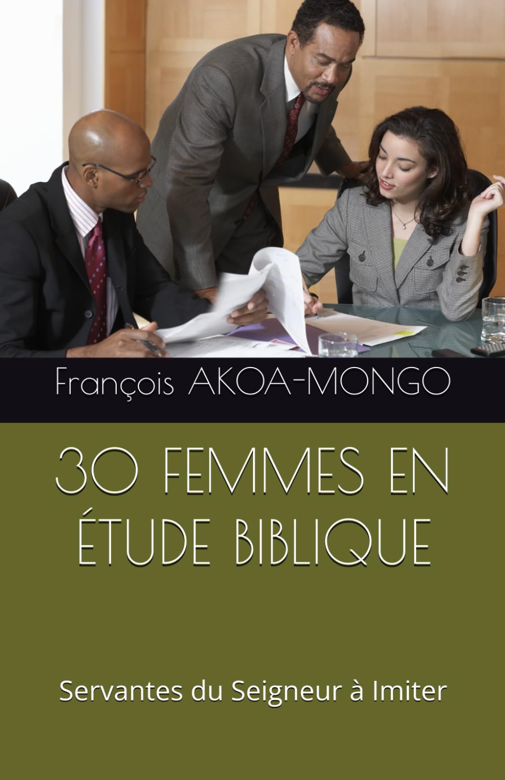 30 FEMMES EN ÉTUDE BIBLIQUE: Servantes du Seigneur à Imiter
