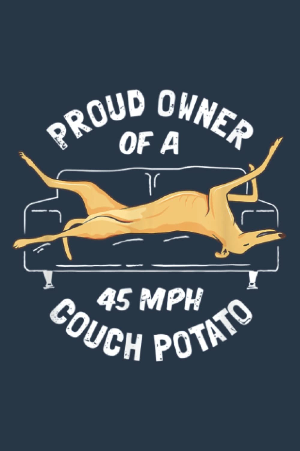 Greyhound Rescue - Proud Owner 45MPH Couch Potato: Premium matte cover design, 116 Pages, Size 6 x 9in