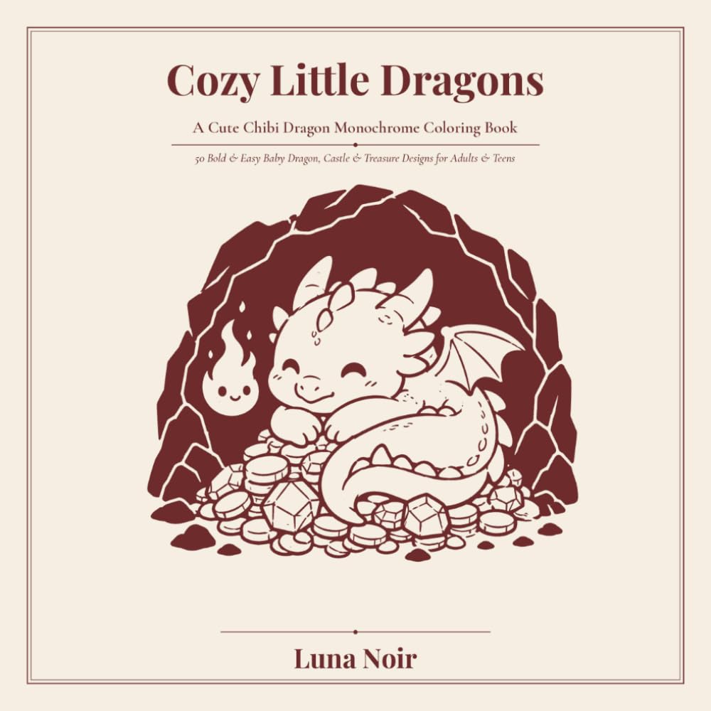 Cozy Little Dragons: A Cute Chibi Dragon Monochrome Coloring Book | 50 Bold & Easy Baby Dragon, Castle & Treasure Designs for Adults & Teens (Bold & Cute)