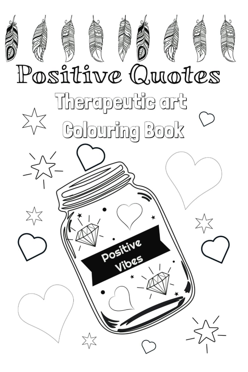 Positive quotes Therapeutic art colouring book: Colouring book for teens and adults