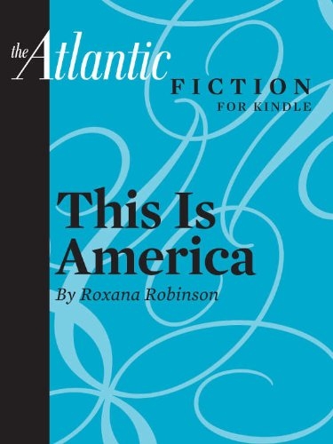 This Is America (a short story from The Atlantic) (From the Archives of The Atlantic)