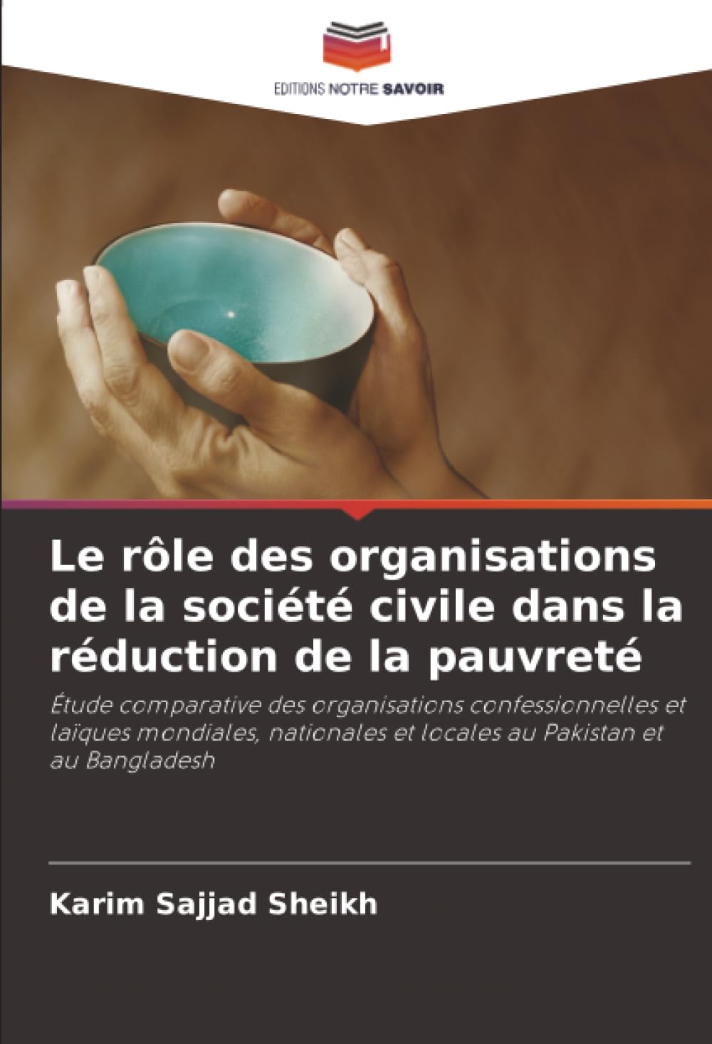 Le rôle des organisations de la société civile dans la réduction de la pauvreté: Étude comparative des organisations confessionnelles et laïques ... et locales au Pakistan et au Bangladesh