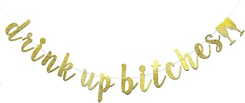 Drink Up Bitches With Champagne Glass Gold Glitter Hanging Sign Banner- Bachelorette, Engagement, Birthday Party, Bridal Shower Hen Night Girls Night Photo Props