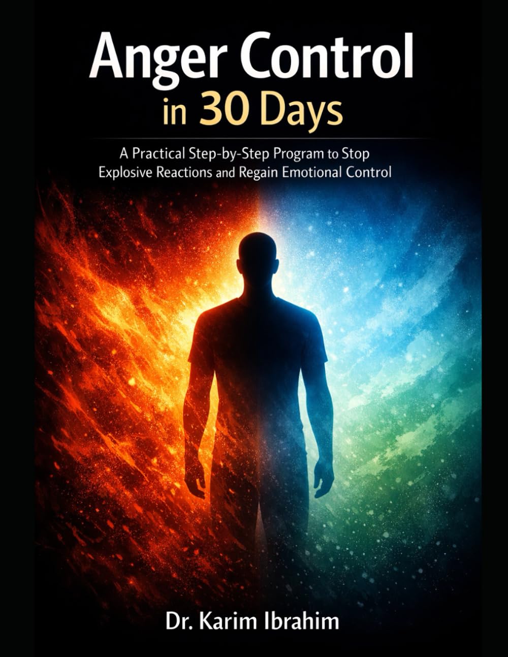Anger Control in 30 Days: A Practical Step-by-Step Program to Stop Explosive Reactions and Regain Emotional Control