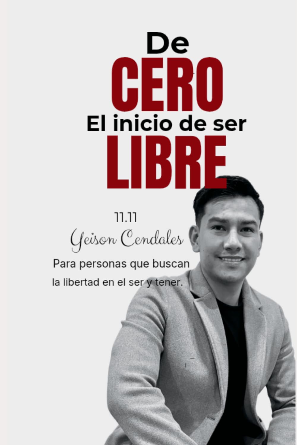 DE CERO, EL INICIO DE SER LIBRE 11.11: Para personas que buscan la libertad en el ser y tener