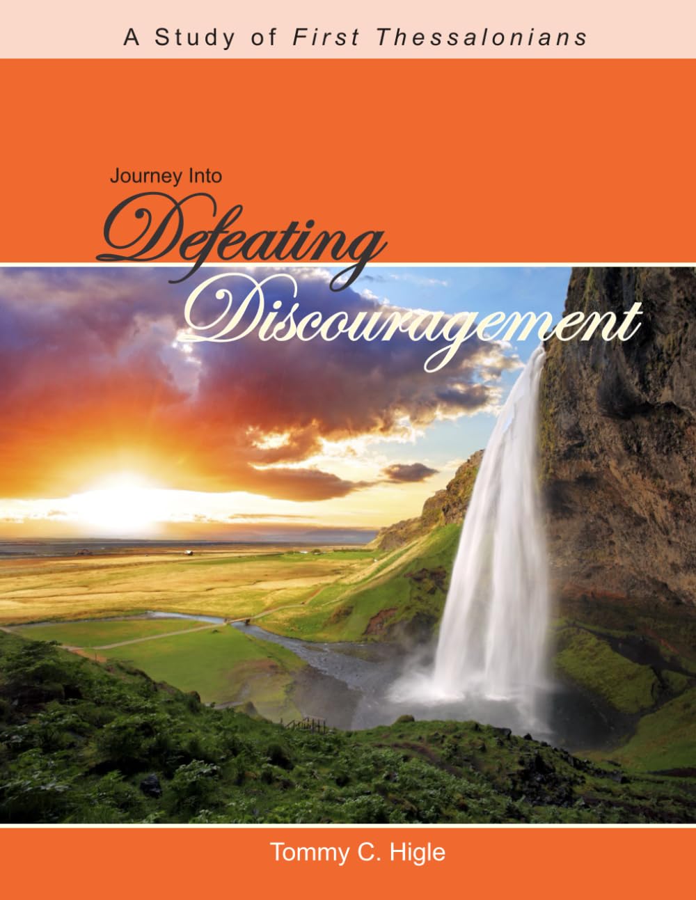 Journey Into Defeating Discouragement (KJV Edition): A Study of 1 Thessalonians