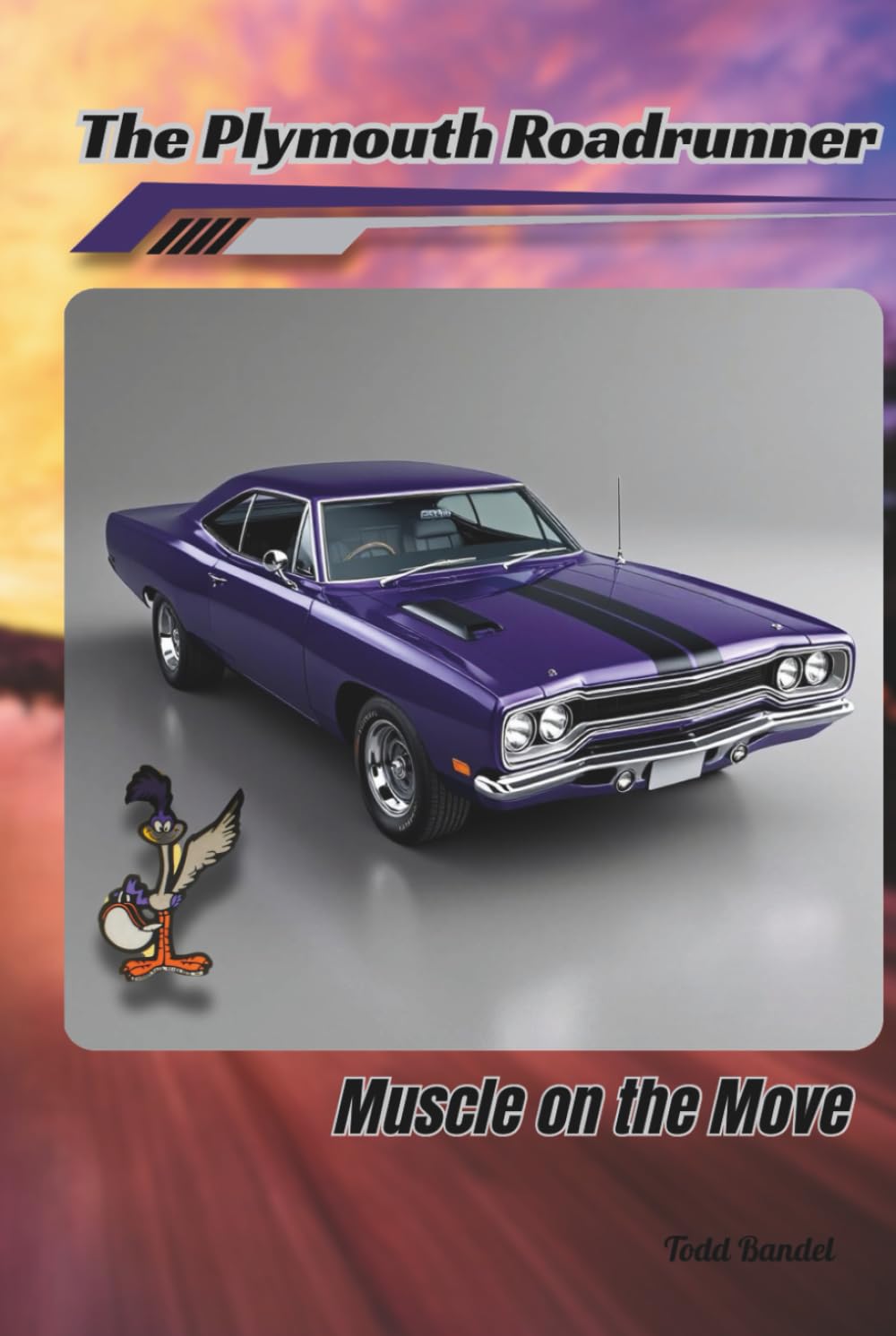 The Plymouth Roadrunner: Muscle on the Move (timeless plymouth muscle cars)      Hardcover – June 6, 2025