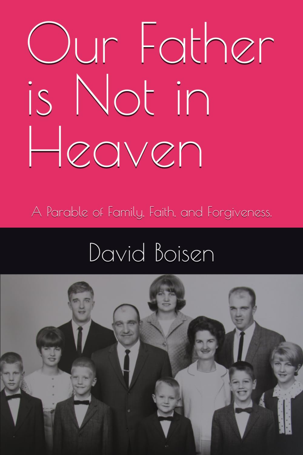 Our Father is Not in Heaven: A Parable of Family, Faith, and Forgiveness.