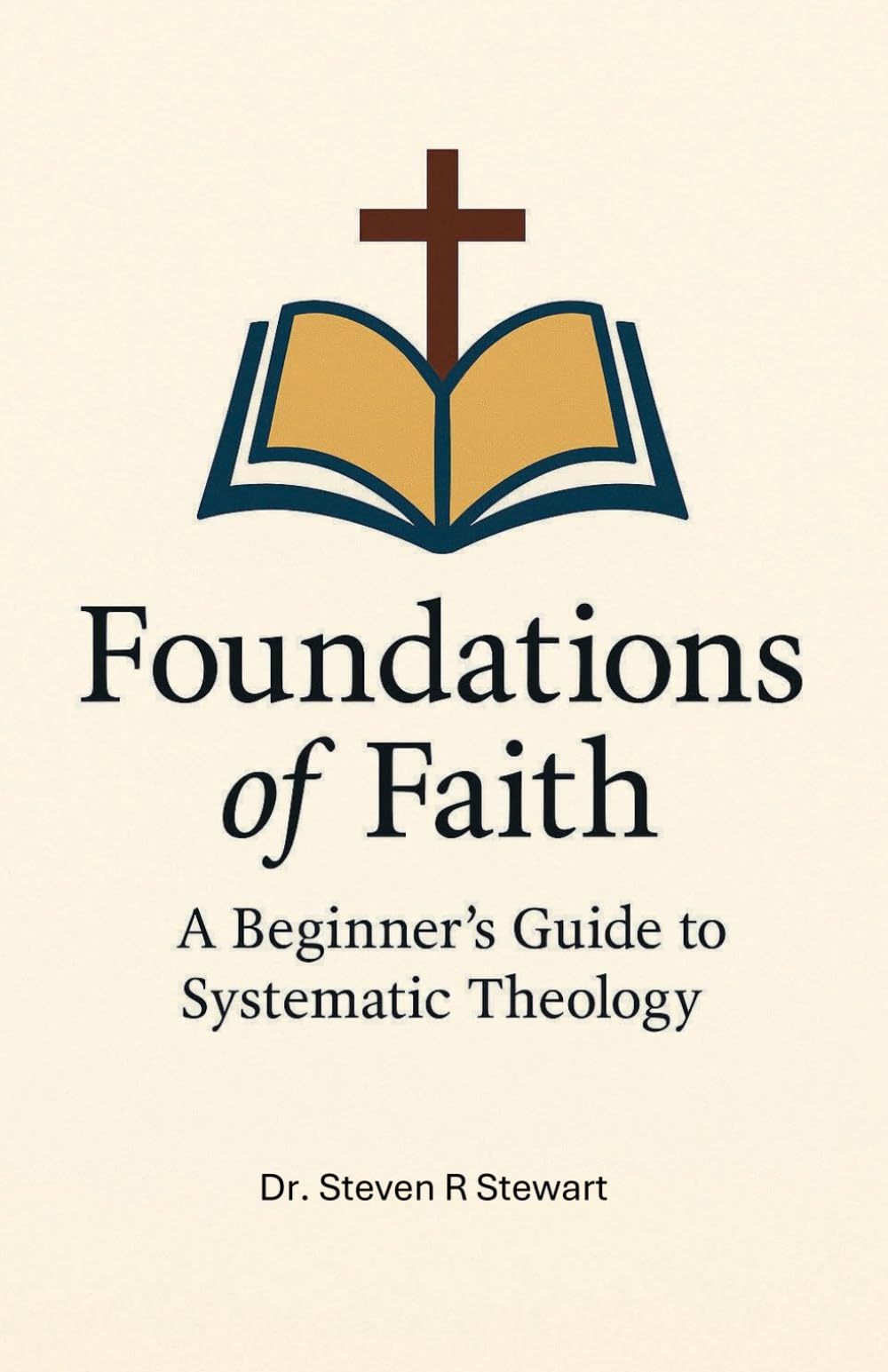 Foundations of Faith: A Beginner's Guide to Systematic Theology