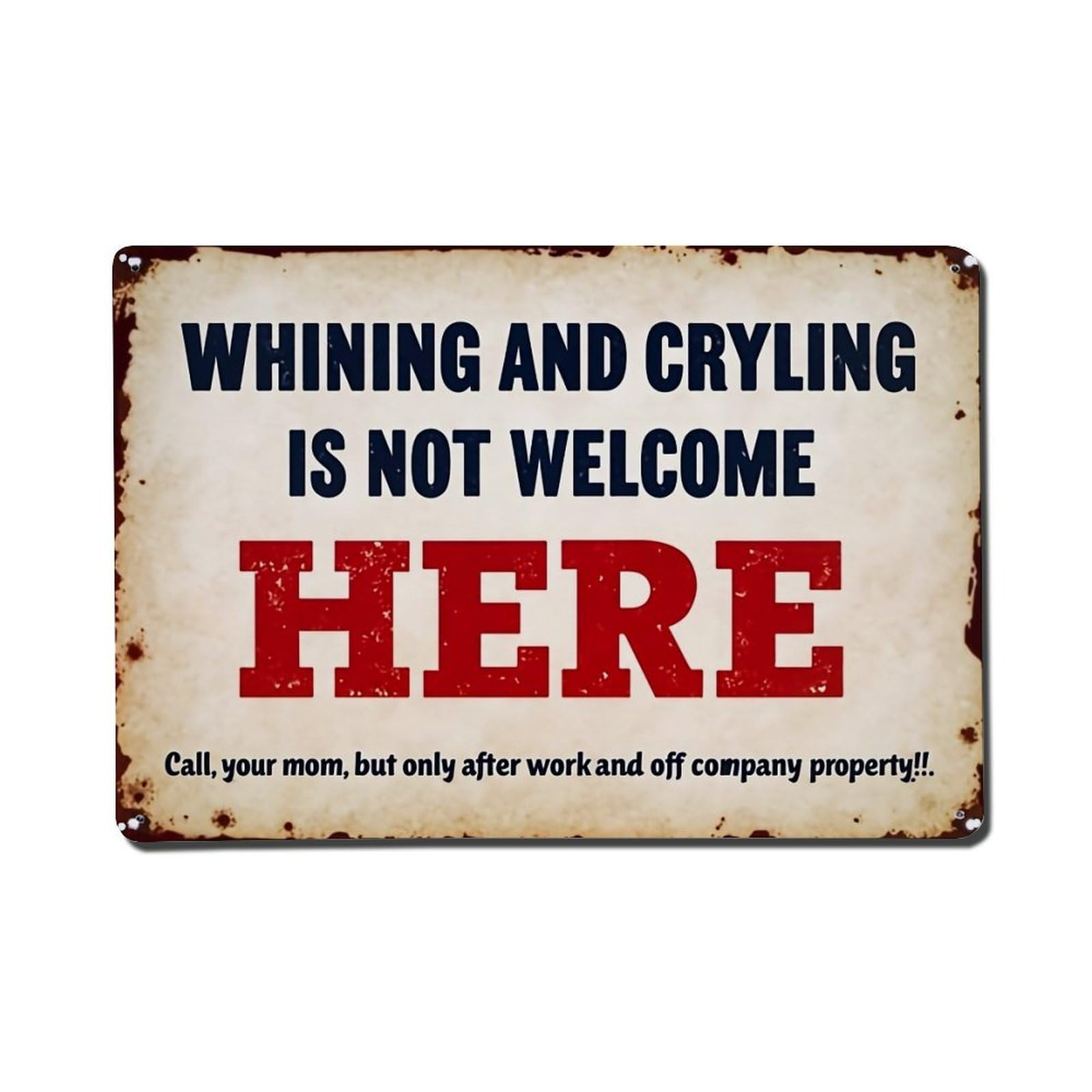 Whining And Crying Not Welcome Here Tin Sign Metal Poster Vintage Metal Signs for Home Man Cave Bar Cafe Kitchen laundry room Wall Decorations Gift 8x12Inch