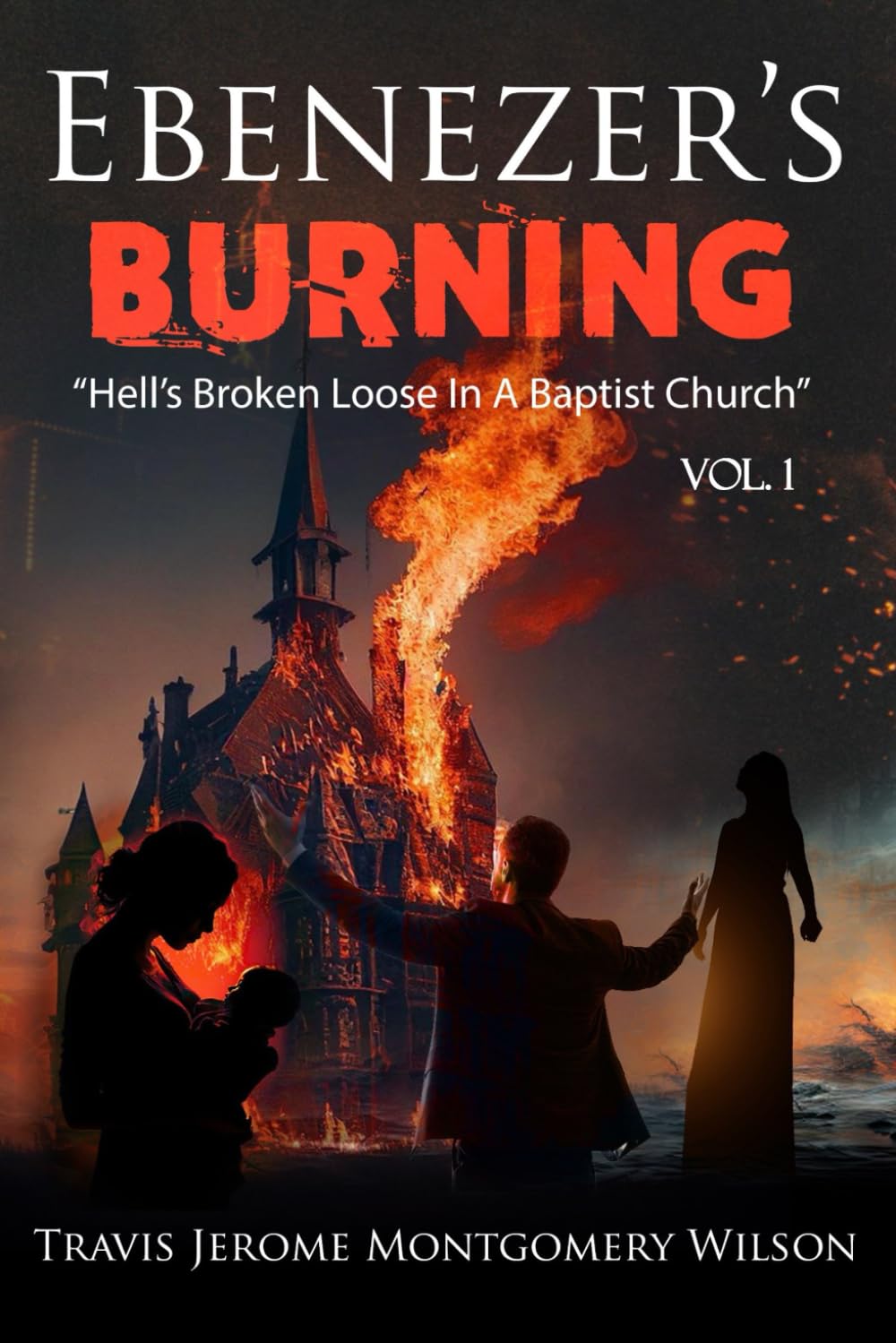 Ebenezer’s Burning: “Hell’s Broken Loose In A Baptist Church” VOL. 1