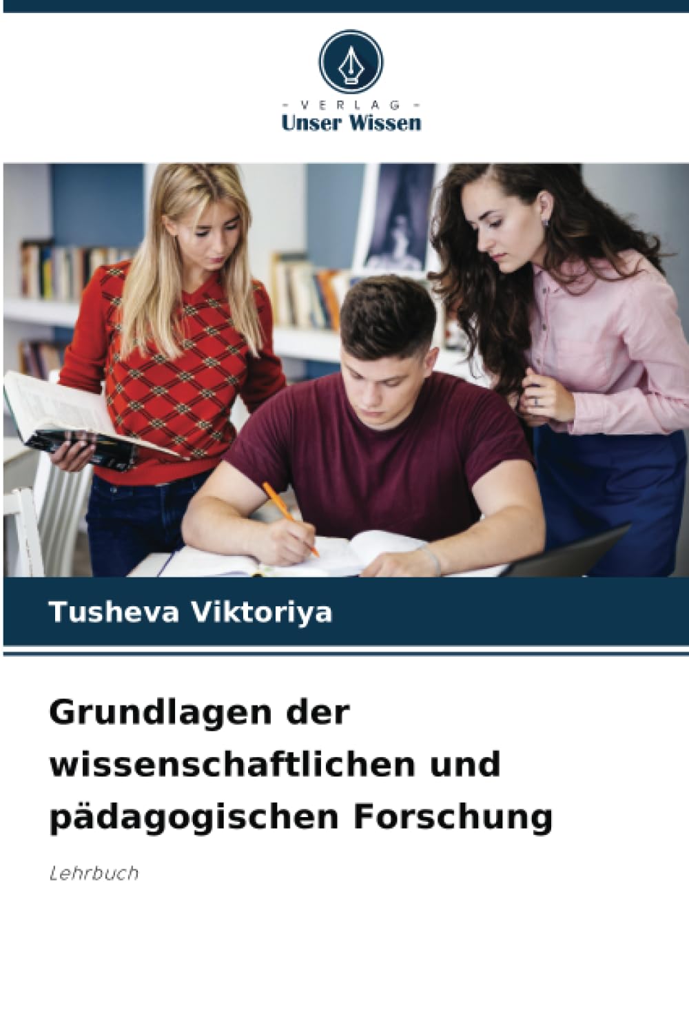 Grundlagen der wissenschaftlichen und pädagogischen Forschung: Lehrbuch