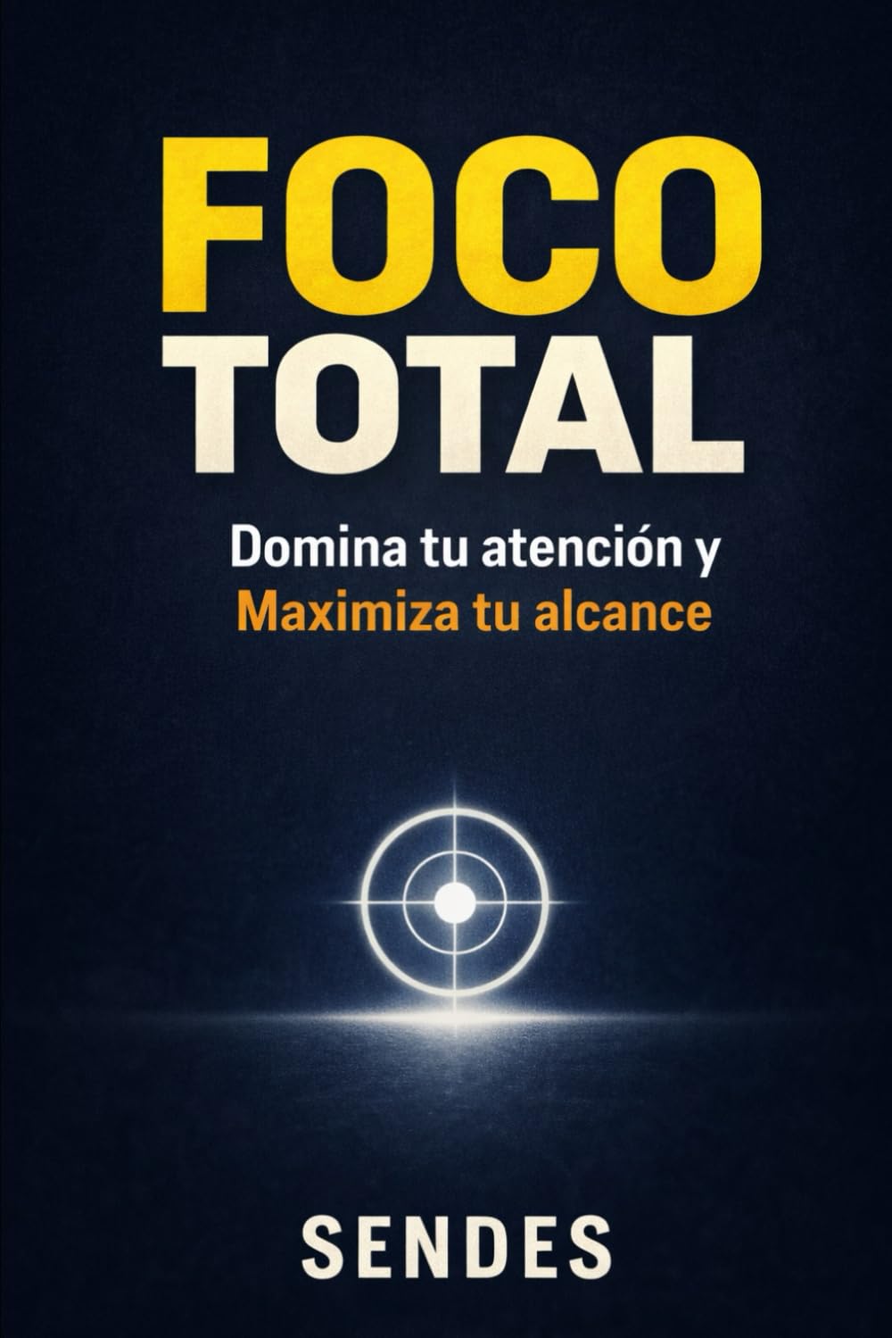 FOCO TOTAL: Domina tu atención y Maximiza tu alcance