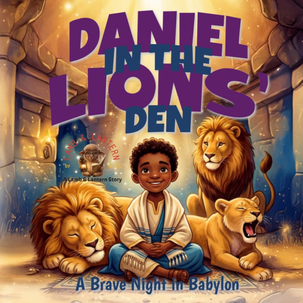 Daniel In The Lions' Den: A Brave Night In Babylon (Lamb & Lantern Stories)