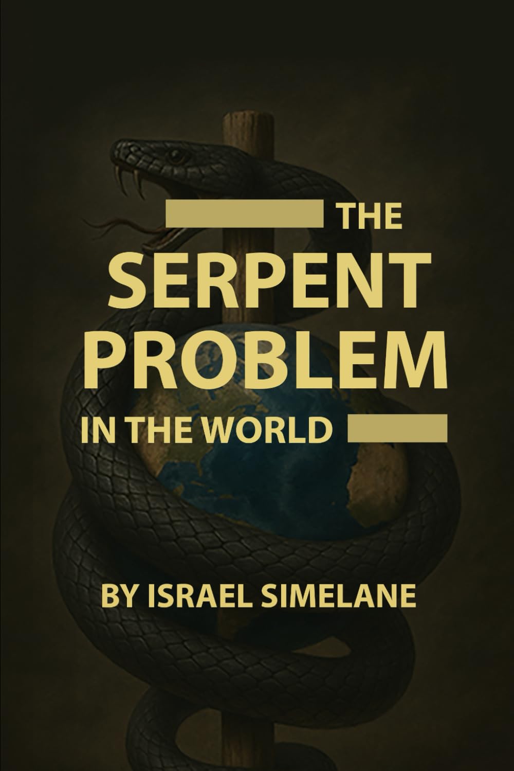 The Serpent Problem in the World: Unmasking the Hidden Spirit Behind Deception, Control, and Global Confusion