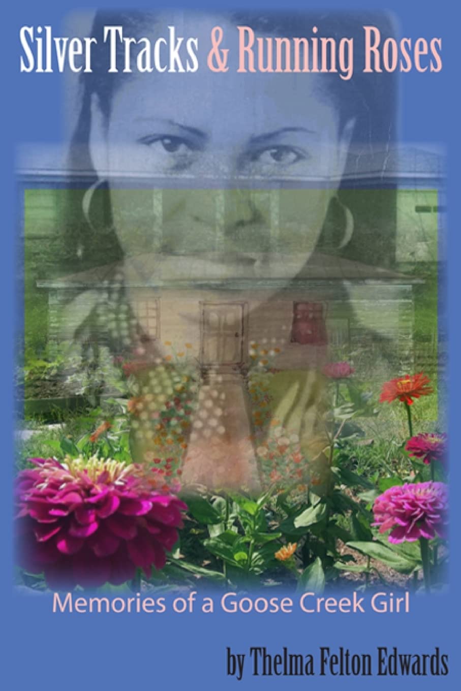 Silver Tracks And Running Roses: Memories of a Goose Creek Girl