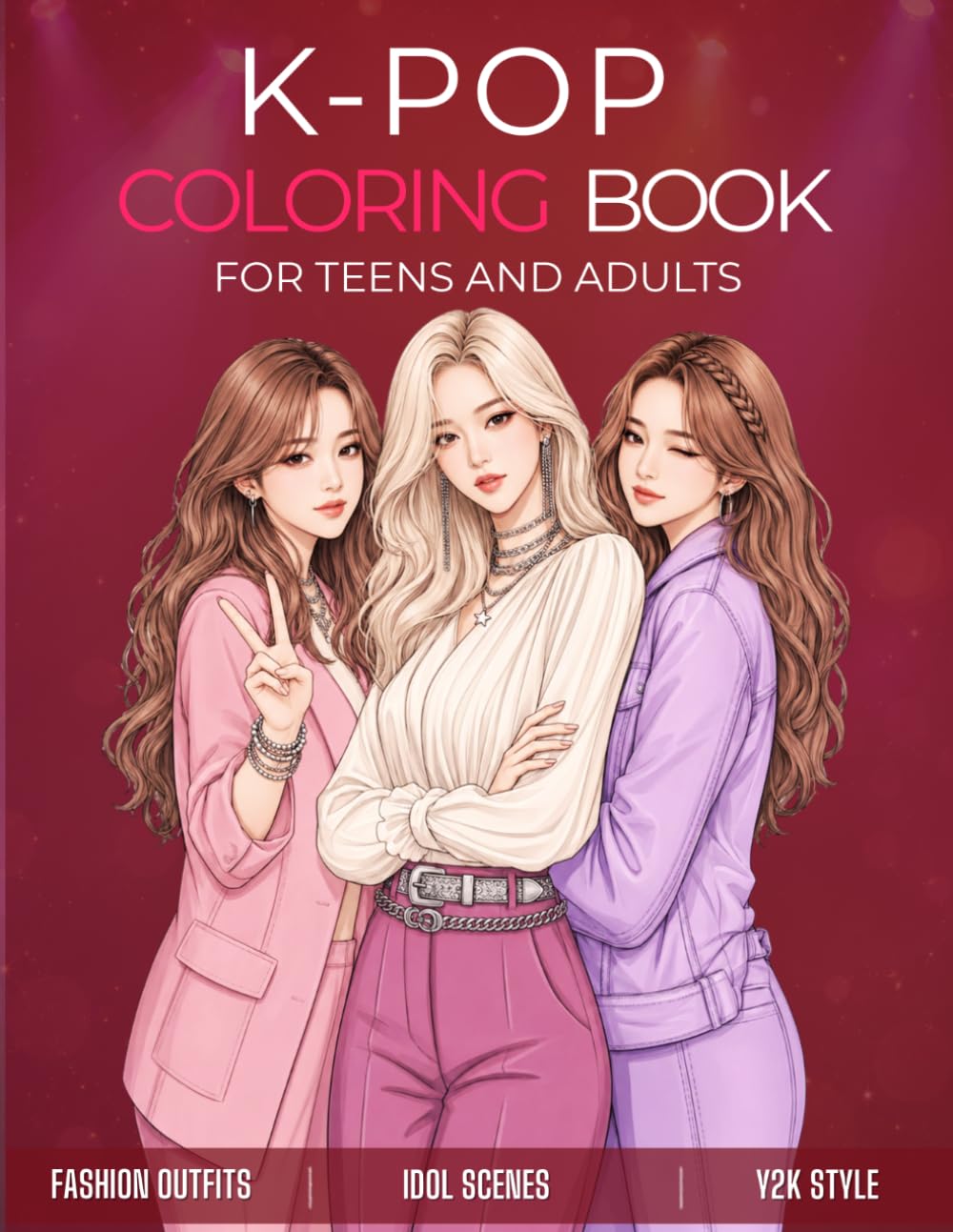 K-Pop Coloring Book for Teens and Adults: Idol Style, Korean Fashion, Y2K Outfits, Music Scenes, and Girl Group Aesthetic
