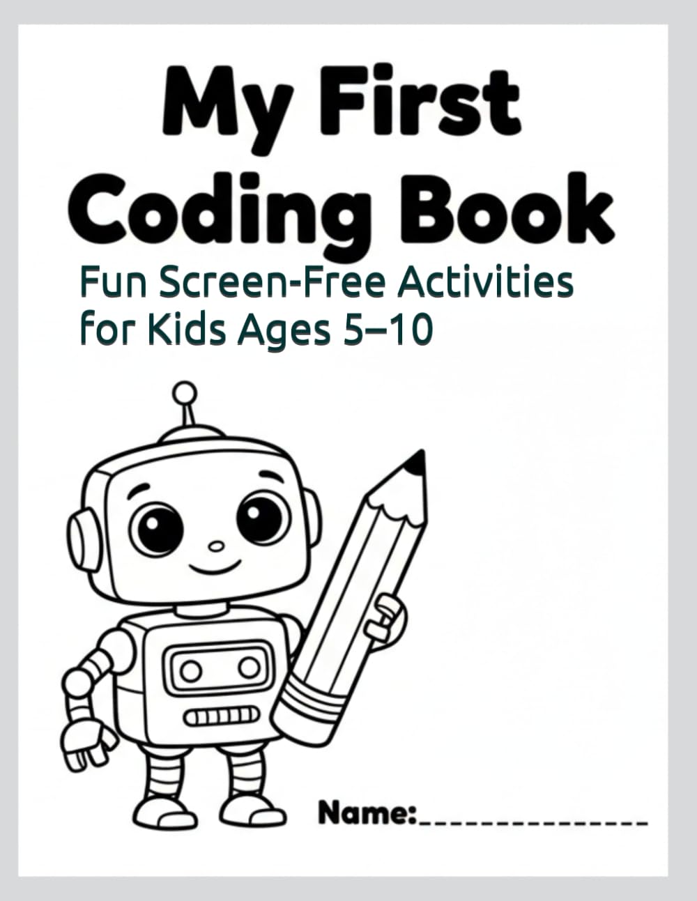 My First Coding & Digital Skills Activity Book: Fun Screen-Free Activities for Kids Ages 5–6