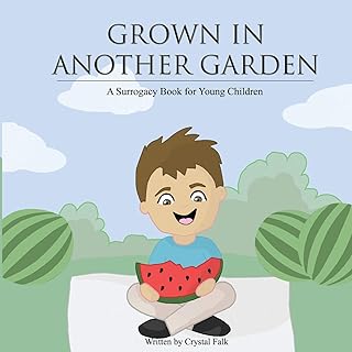 A Surrogacy Book for Young Children: Grown in Another Garden